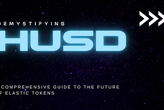 Demystifying HUSD: A Comprehensive Guide to the Future of Elastic Tokens