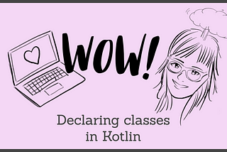 Wow! Declaring classes in Kotlin