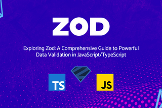Exploring Zod: A Comprehensive Guide to Powerful Data Validation in JavaScript/TypeScript