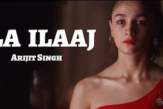 La Ilaj Lyrics — Arijit Singh