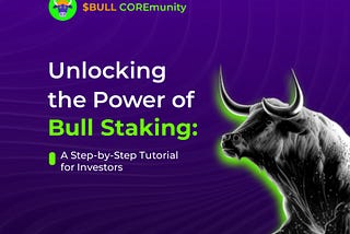 Unlocking the Power of Bull Staking: A Step-by-Step Tutorial for Investors