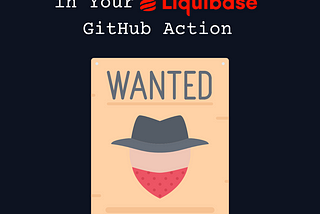 Passwords in Your Liquibase GitHub Actions? Big NO NO