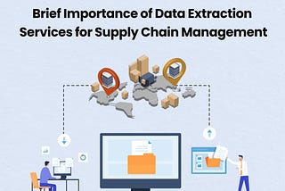 Brief Importance of Data Extraction Services for Supply Chain Management