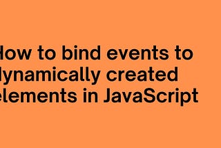How to bind events to dynamically created elements in JavaScript