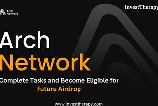 Arch Network Airdrop — Complete Tasks and Become Eligible for Future Airdrop
