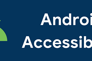 Android’de Erişilebilirlik (Accessibility) Yenilikleri