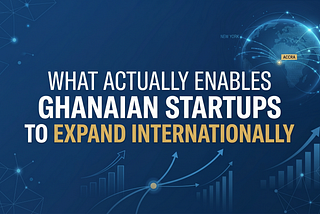 What Actually Enables Ghanaian Startups to Expand Internationally