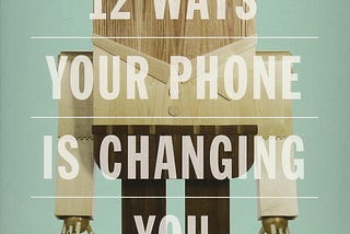 Ways your phone is changing you…