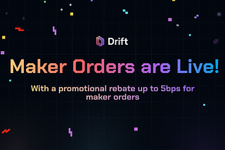 Announcing Maker Orders on Drift Protocol