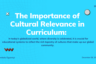 The Importance of Cultural Relevance in Curriculum: Embracing Diversity in Education