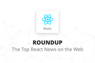 React Roundup: Top 10 Articles in February