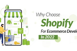 Why Choose Shopify For Ecommerce Development In 2022?