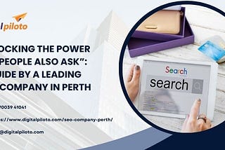 Unlocking The Power Of “People Also Ask”: A Guide By A Leading SEO Company In Perth