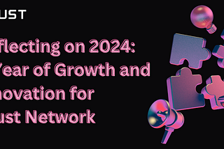 Reflecting on 2024: A Year of Growth and Innovation for Crust Network