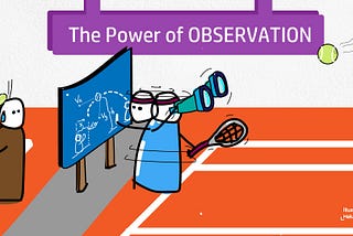 The Power of Observation — Being a Problem Solver