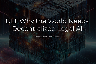 DLA: Why the World Needs To Have Decentralized Legal AI — Legalcomplex