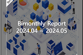 Berith, 2024 Bimonthly Report (04~05)