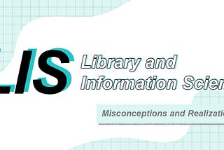 Library and Information Science — Misconceptions and Realizations