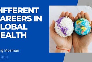 Different Careers In Global Health | Craig Mosman | Healthcare
