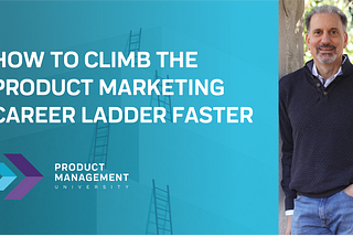 How to Climb the Product Marketing Career Ladder Faster