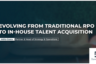 Evolving from traditional RPO to In-house Talent Acquisition