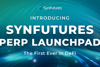 Introducing SynFutures Perp Launchpad: The First Ever in DeFi