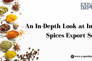 An In-Depth Look at India’s Spices Export Sector
