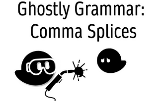 Ghostly Grammar: Comma Splices and How to Avoid Them