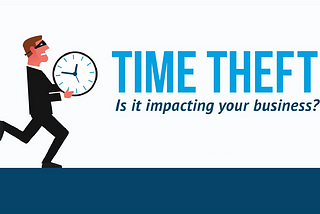 Is Time Theft Impacting Your Business?