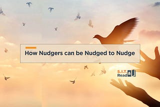 How Nudgers can be Nudged to Nudge