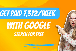 Get Paid 7,372/Week With Google Search For FREE