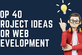 Top 40 Web Development Project Ideas for Building Your Portfolio