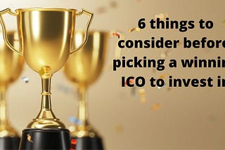 6 things to consider before picking a winning ICO to invest in