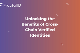 Unlocking the Benefits of Cross-Chain Verified Identities