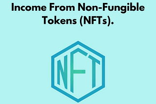 How To Make Passive Income From Non-Fungible Tokens (NFTs).