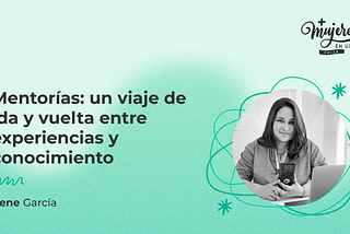 Portada del artículo sobre Mentorías: un viaje de ida y vuelta entre experiencias y conocimiento, acompañada por una fotografía de la autora Irene García.