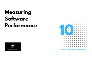 Measuring Software Performance: 10 KPIs from Fragile to Antifragile Systems