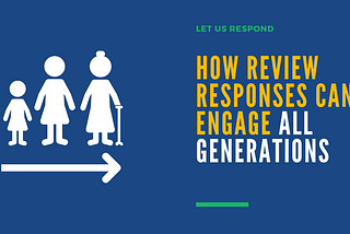 How to Engage Customers of All Ages Through Review Responses