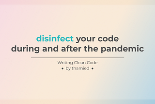 Disinfect your code during and after the pandemic