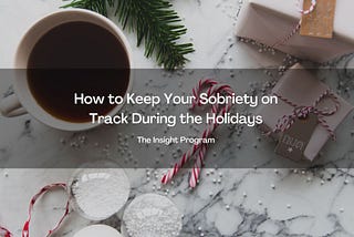 How to Keep Your Sobriety on Track During the Holidays