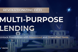 Revolutionizing DeFi: Introducing Multi-Purpose Lending