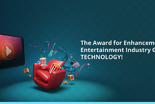 The Award for Enhancement of Entertainment Industry Goes to Technology!