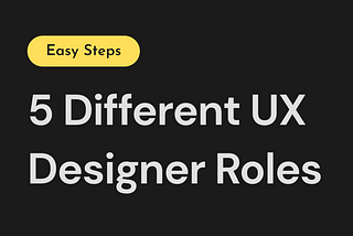 5 Different UX Design Roles