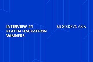 [Klaytn Hackathon] Winner Interview #1 — Blockdevs Asia