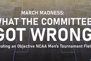 What the NCAA Tournament Committee got Wrong: 2024 Edition