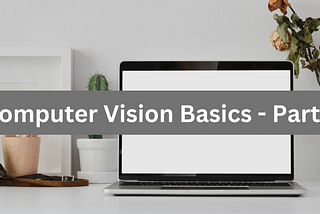 Basic Concepts of Computer Vision — Part 1