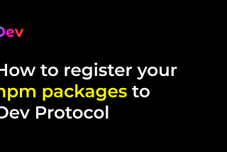 How to register your npm packages to Dev Protocol