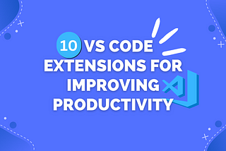 10 VS Code Extensions for Improving Productivity
