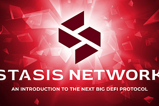 Stasis Network: The Next Generation of DeFi Protocols