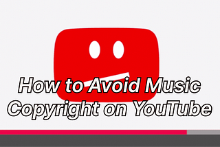 how to avoid music copyright on YouTube